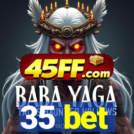 35 bet